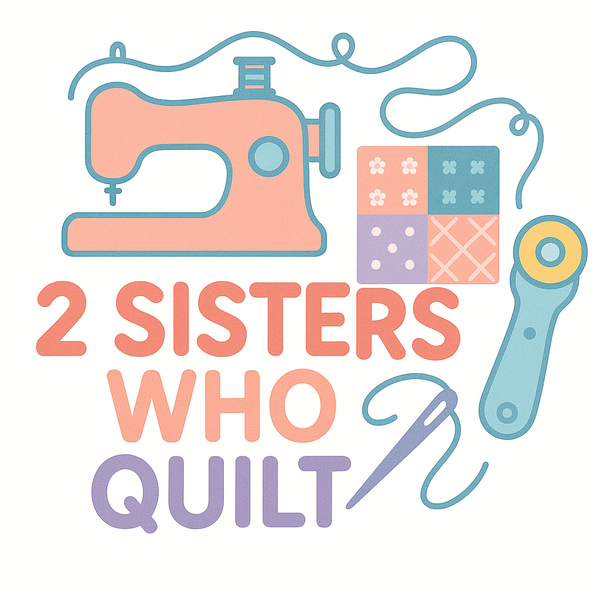 2 Sisters Who Quilt